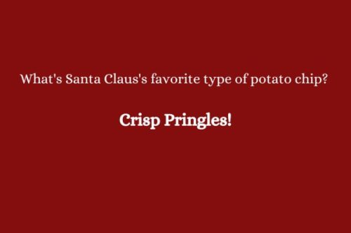 What's Santa Claus's favorite type of potato chip? Crisp Pringles!
