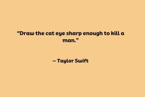 “Draw the cat eye sharp enough to kill a man.”