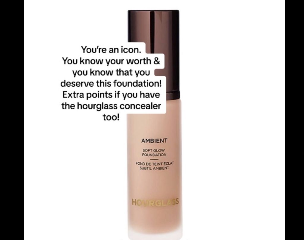 A bottle of Hourglass Ambient Foundation with the caption: "You're an icon. You know your worth and you know that you deserve this foundation! Extra points if you have the Hourglass concealer too!"
