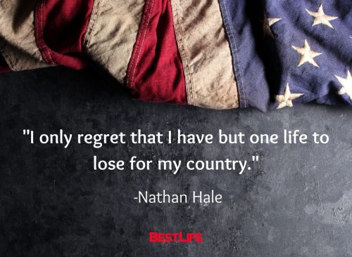 "I only regret that I have but one life to lose for my country." —Nathan Hale