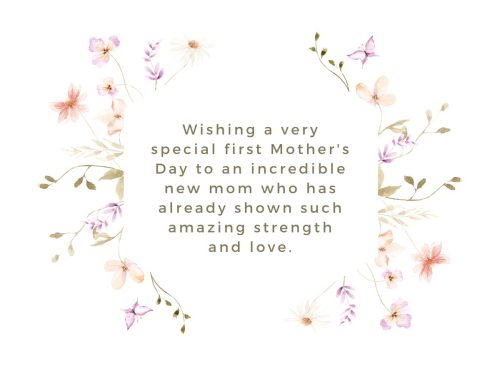 "Wishing a very special first Mother's Day to an incredible new mom who has already shown such amazing strength and love."