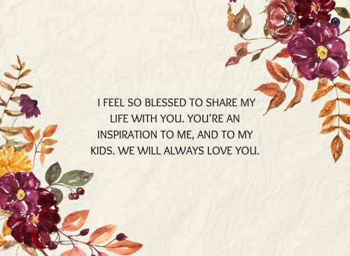 "Mom, I feel so blessed to share my life with you. You're an inspiration to me, and to my kids. We will always love you."