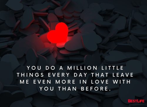 "You do a million little things every day that leave me even more in love with you than before."
