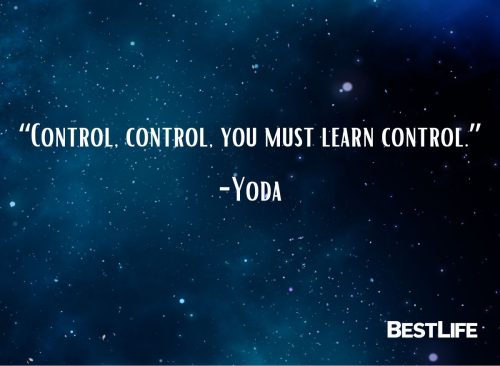 “Control, control, you must learn control!” — Yoda