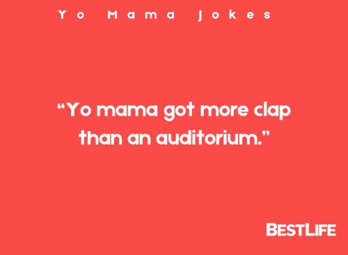 "Yo mama got more clap than an auditorium."