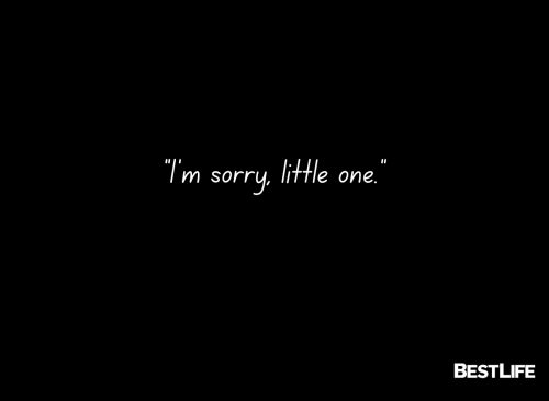 "I’m sorry, little one."
